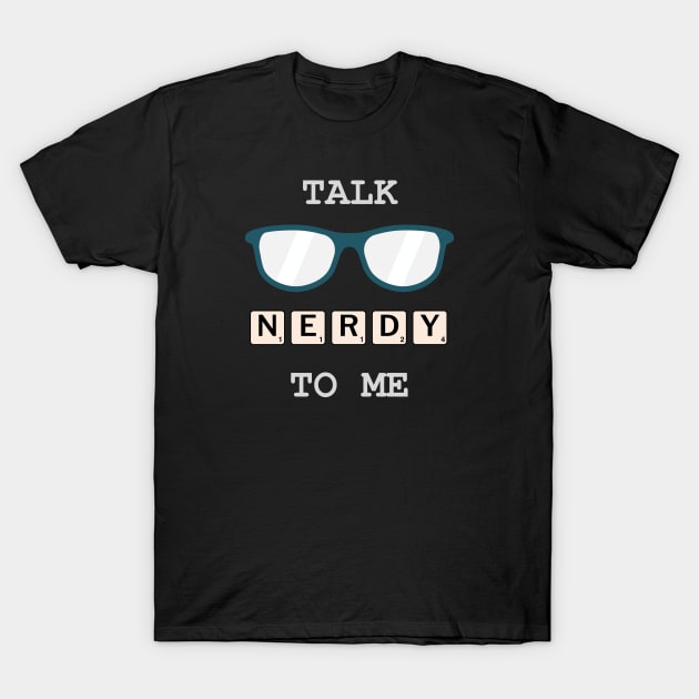 Talk Nerdy To Me T-Shirt by inotyler